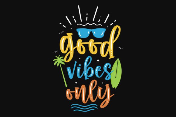Good Vibes Only Summer Graphics for T-Shirt Designs