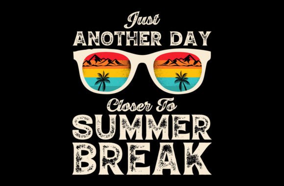 Just Another Day Closer to Summer Break Graphics & T-Shirt Designs