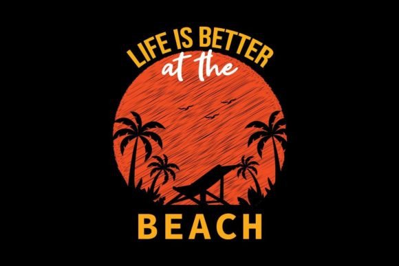 Life is Better at the Beach Graphics & T-Shirt Designs