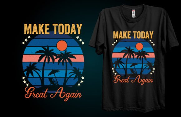 Make Today Great Again: Graphics & T-Shirt Designs